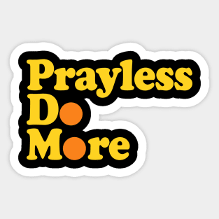 Pray Less, Do More Sticker